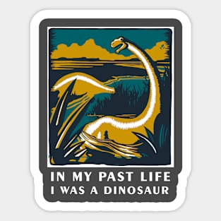 In my past life I was a dinosaur - Dinosaur T Shirt Sticker